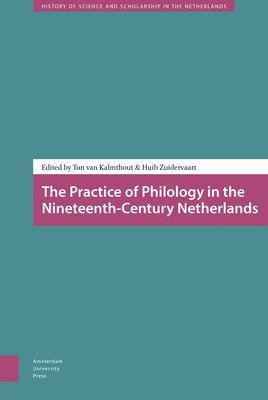 Ton Kalmthout, Huib Zuidervaart, Ton van Kalmthout, Ton Van Kalmthout - Practice of Philology in the Nineteenth-Century Netherlands, Inbunden