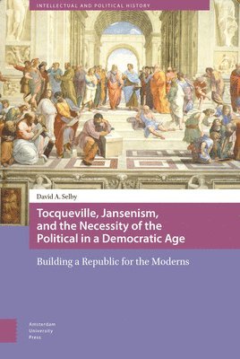 Tocqueville, Jansenism, and the Necessity of the Political in a Democratic Age 1