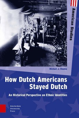 How Dutch Americans Stayed Dutch: An Historical Perspective on Ethnic Identities