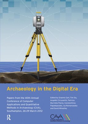 Graeme Earl, Timothy Sly, Angeliki Chrysanthi, Konstantinos Papadopoulos, Patricia Murrieta-Flores, Iza Romanoska, David Wheatley, Earl Earl, Philip Verhagen - Archaeology in the Digital Era, Häftad