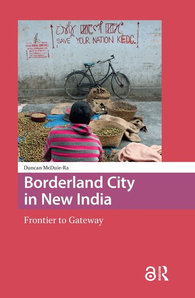 Duncan McDuie-Ra - Borderland City in New India, Inbunden