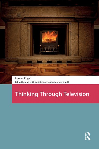 Lorenz Engell - Thinking Through Television, Inbunden
