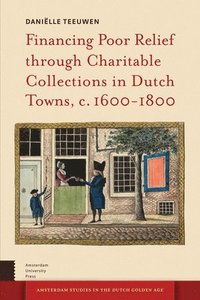 bokomslag Financing Poor Relief through Charitable Collections in Dutch Towns, c. 1600-1800