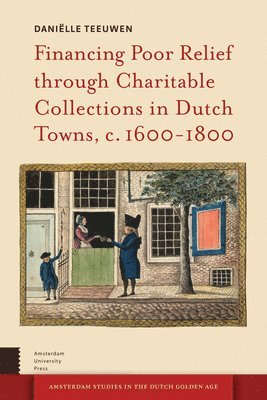 bokomslag Financing Poor Relief through Charitable Collections in Dutch Towns, c. 1600-1800