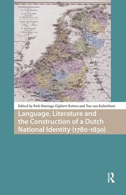 Rick Honings, Ton van Kalmthout, Gijsbert Rutten - Language, Literature and the Construction of a Dutch National Identity (1780-1830), Inbunden