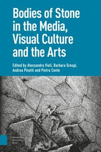 bokomslag Bodies of Stone in the Media, Visual Culture and the Arts