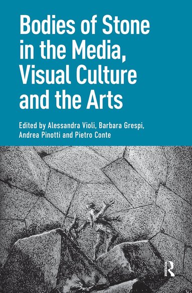 Alessandra Violi, Barbara Grespi, Andrea Pinotti, Pietro Conte - Bodies of Stone in the Media, Visual Culture and the Arts, Inbunden