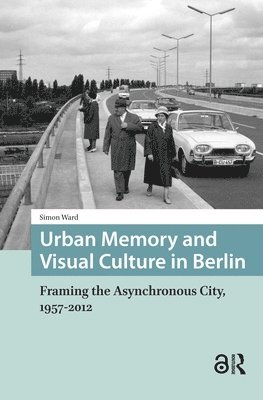 Simon Ward - Urban Memory and Visual Culture in Berlin, Inbunden