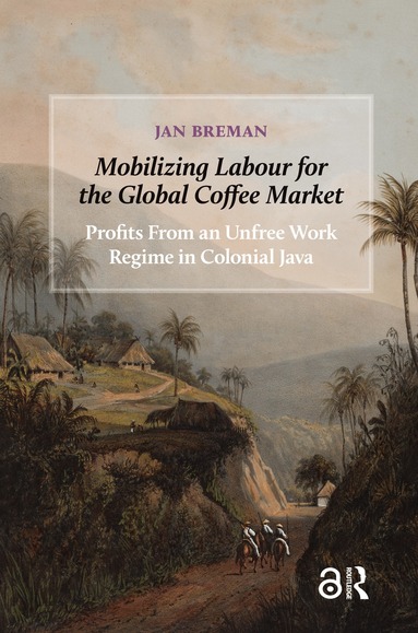 Jan Breman - Mobilizing Labour for the Global Coffee Market, Inbunden