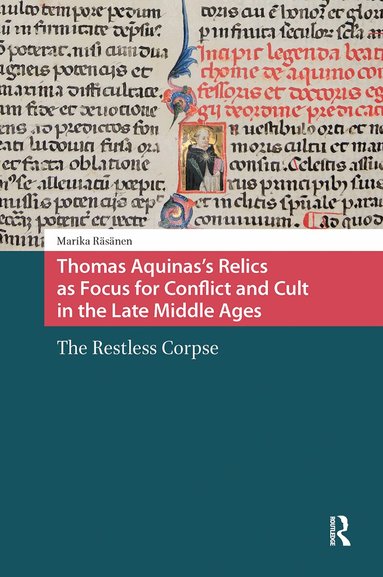 Marika Räsänen - Thomas Aquinas's Relics as Focus for Conflict and Cult in the Late Middle Ages, Inbunden