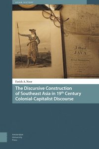 bokomslag The Discursive Construction of Southeast Asia in 19th Century Colonial-Capitalist Discourse