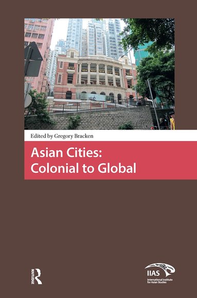 Gregory Bracken - Asian Cities: Colonial to Global, Inbunden