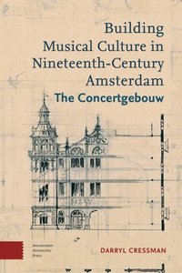 bokomslag Building Musical Culture in Nineteenth-Century Amsterdam