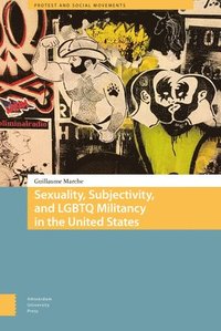 bokomslag Sexuality, Subjectivity, and LGBTQ Militancy in the United States