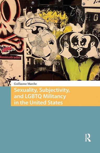 Guillaume Marche - Sexuality, Subjectivity, and LGBTQ Militancy in the United States, Inbunden