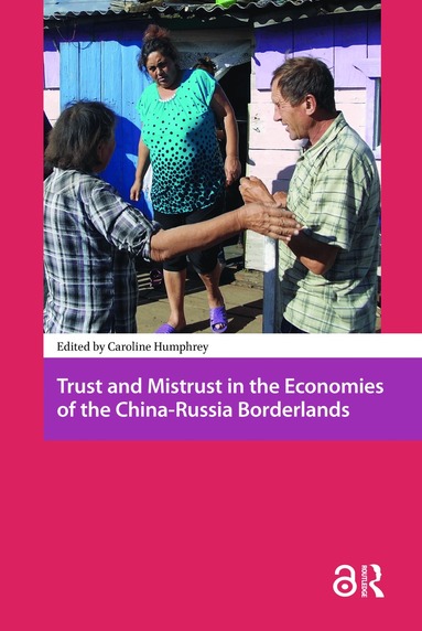 Caroline Humphrey - Trust and Mistrust in the Economies of the China-Russia Borderlands, Inbunden