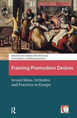 Satu Lidman, Tom Linkinen, Meri Heinonen, Marjo Kaartinen - Framing Premodern Desires, Inbunden