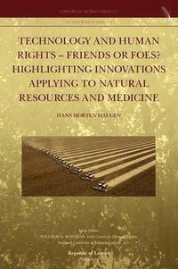 bokomslag Technology and Human Rights - Friends or Foes? Highlighting Innovations Applying to Natural Resources and Medicine
