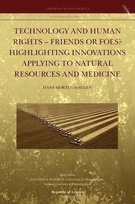 bokomslag Technology and Human Rights - Friends or Foes? Highlighting Innovations Applying to Natural Resources and Medicine