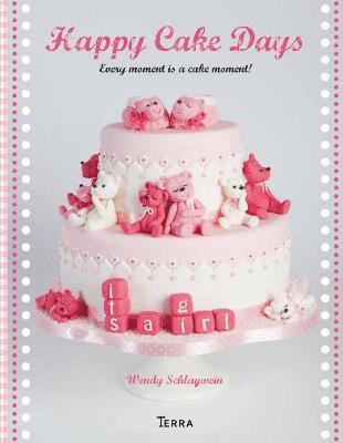 Wendy Schlagwein - Happy Cake Days : Every Moment is a Cake Moment!, Inbunden