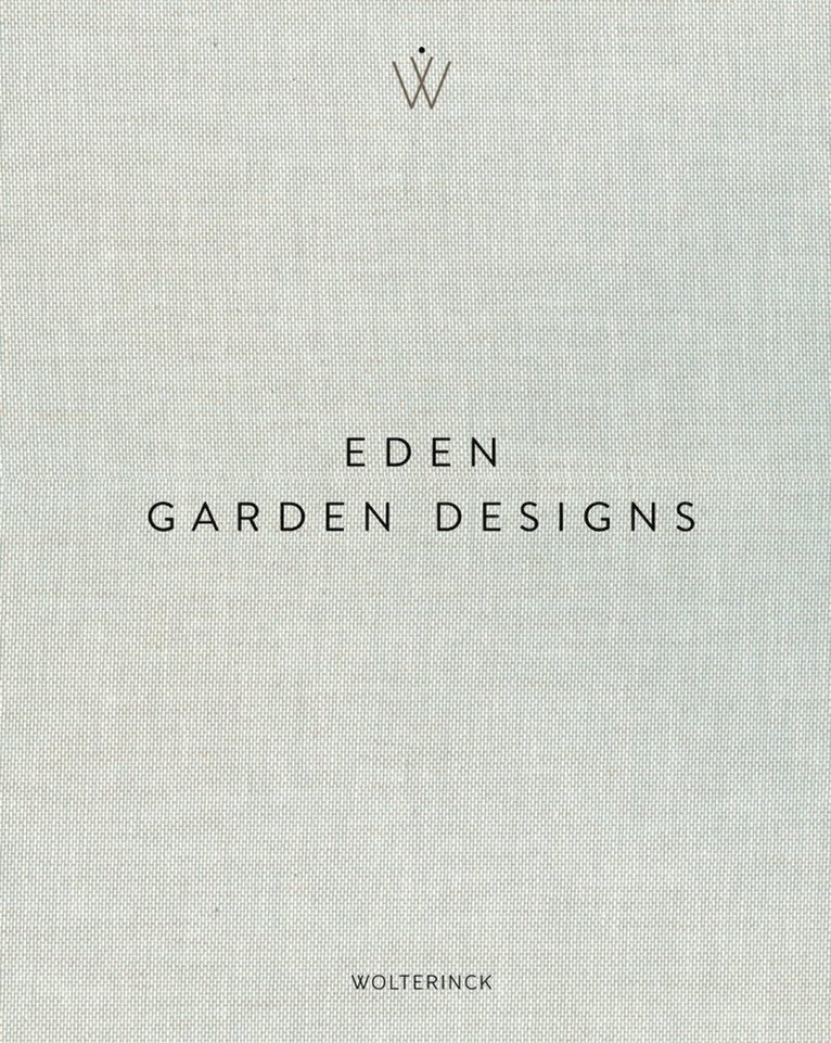 Marcel Wolterinck - Eden - Garden Designs, Inbunden