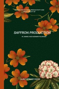 bokomslag An Analysis of Cost, Productivity and Profitability of Saffron Production in Jammu and Kashmir Pulwama