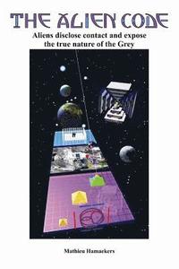 bokomslag The Alien Code: Aliens disclose contact and expose the true nature of the Grey