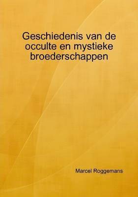 Marcel Roggemans - Geschiedenis Van De Occulte En Mystieke Broederschappen, Häftad