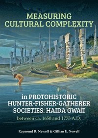 bokomslag Measuring Cultural Complexity in Protohistoric Hunter-Fisher-Gatherer Societies: Haida Gwaii Between Ca. 1650 and 1775 A.D.