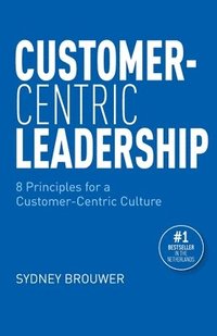 bokomslag Customer-Centric Leadership: 8 Principles for a Customer-Centric Culture