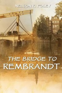 bokomslag The Bridge to Rembrandt