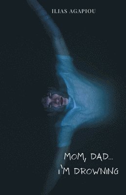 Ilias Agapiou - Mom, Dad...I'm Drowning, Häftad