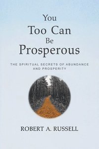 bokomslag You Too Can Be Prosperous: The Spiritual Secrets of Abundance and Prosperity