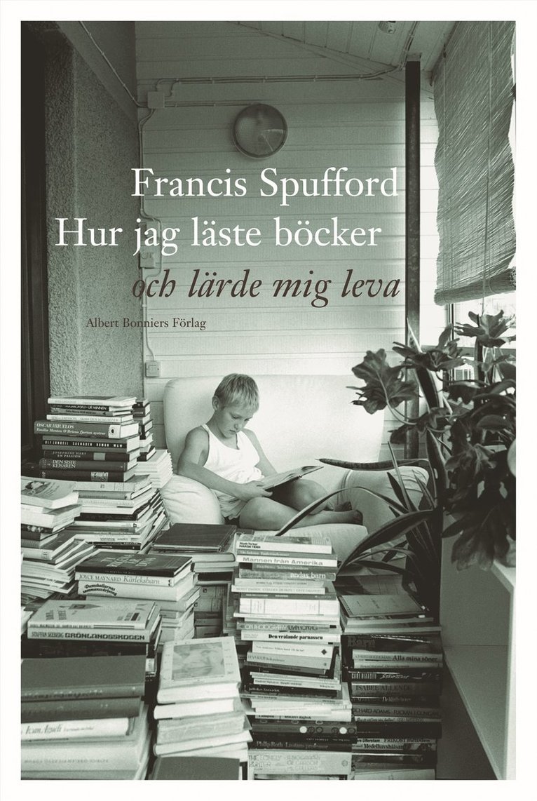 Francis Spufford - Hur jag läste böcker och lärde mig leva, Inbunden