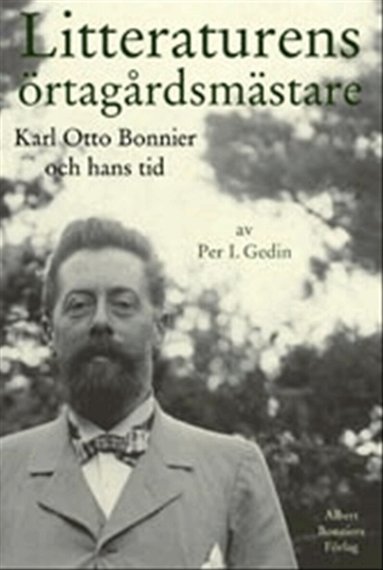 Per I. Gedin - Litteraturens örtagårdsmästare : Karl Otto Bonnier och hans tid, Inbunden