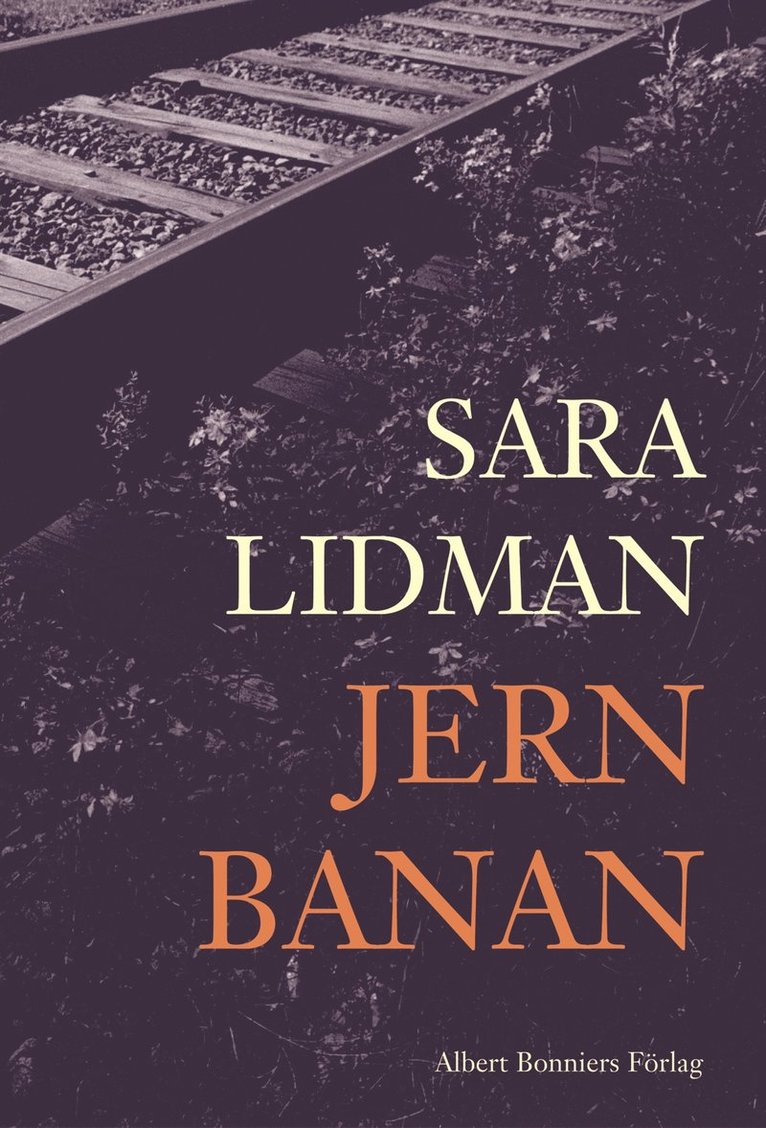 Sara Lidman - Jernbanan 1 : Din tjänare hör ; Vredens barn ; Nabots sten, Inbunden