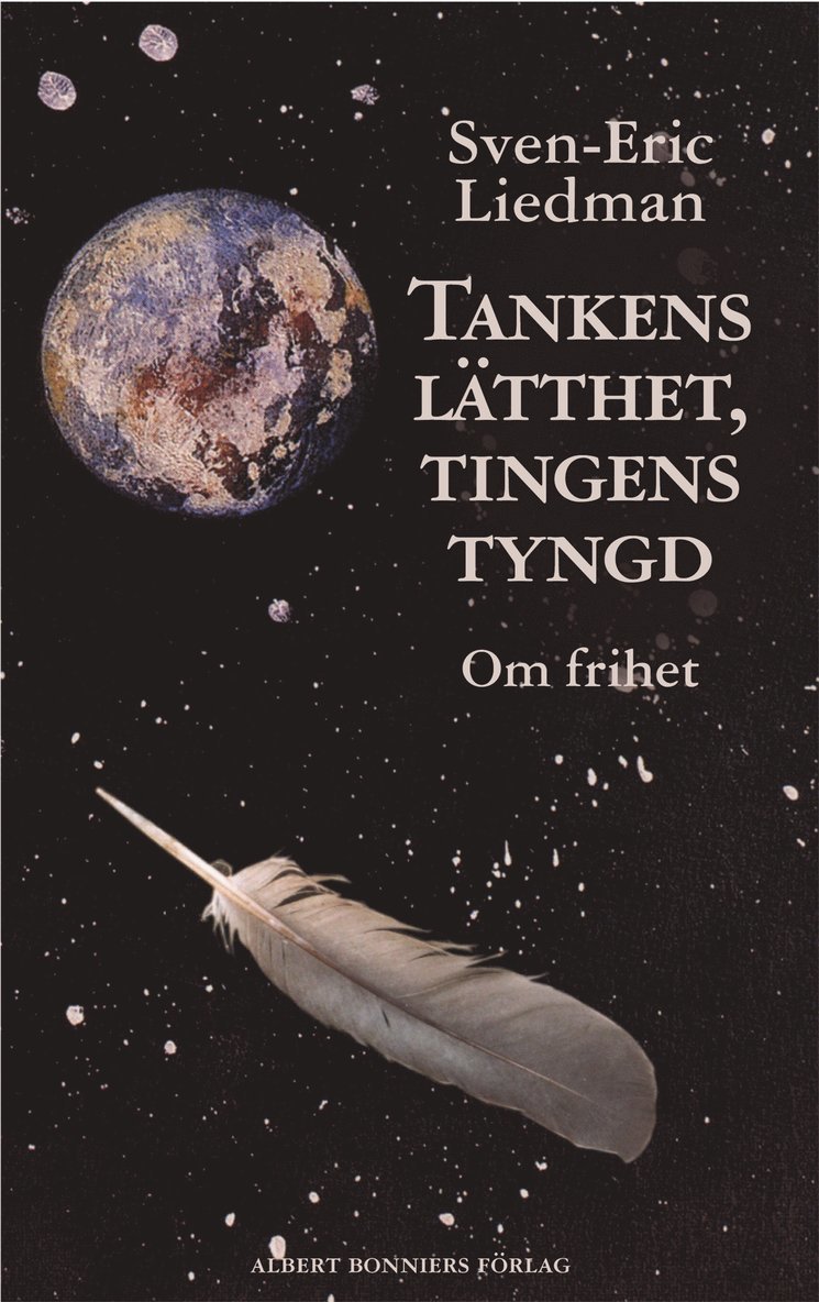 Sven-Eric Liedman - Tankens lätthet, tingens tyngd : om frihet, Inbunden