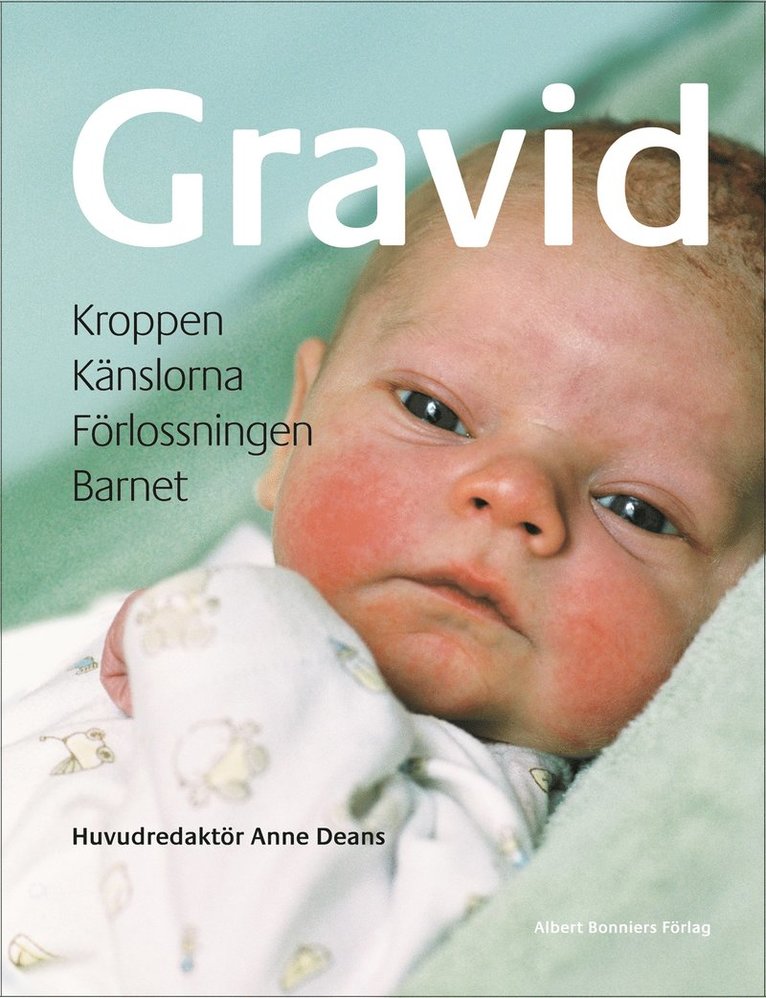 Gravid : kroppen, känslorna, förlossningen, barnet