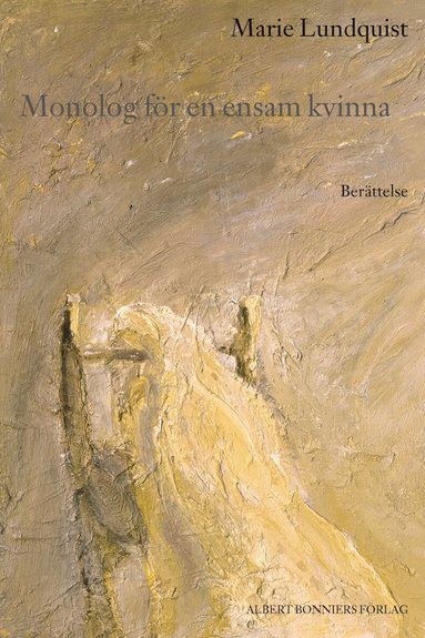Marie Lundquist - Monolog för en ensam kvinna : berättelse, Inbunden