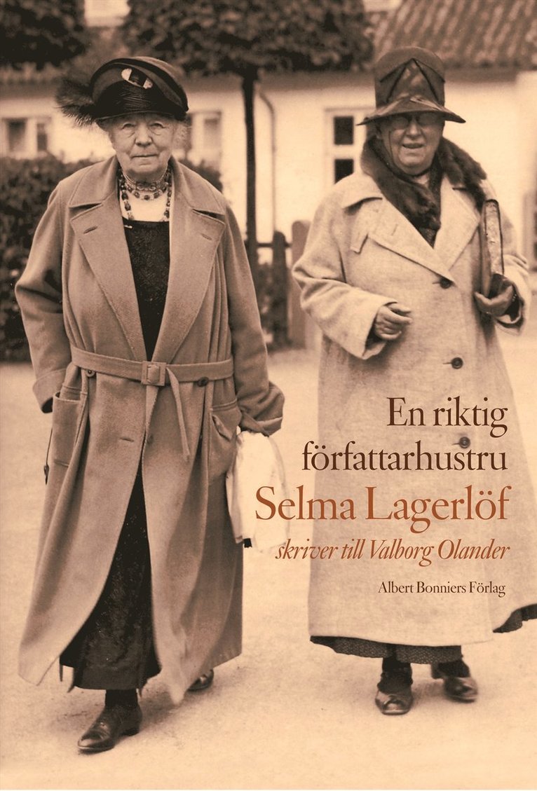 Selma Lagerlöf - En riktig författarhustru : Selma Lagerlöf skriver till Valborg Olander, Inbunden