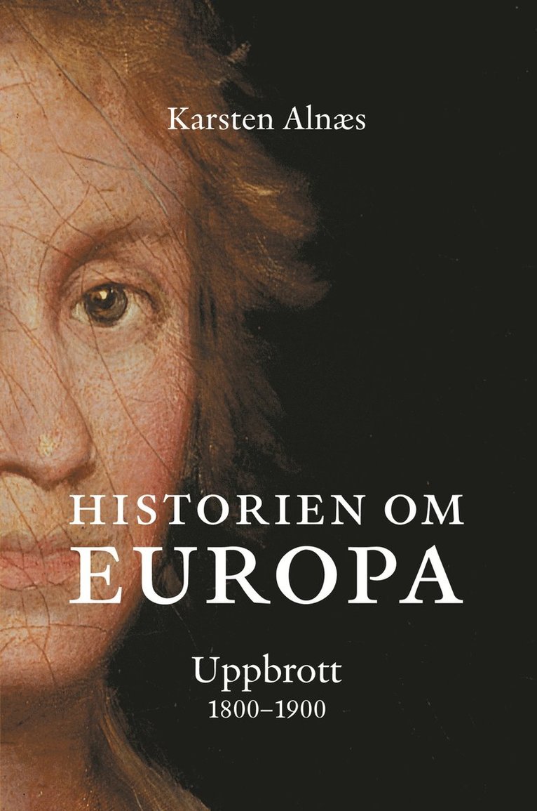 Karsten Alnaes - Historien om Europa : uppbrott 1800-1900, Inbunden