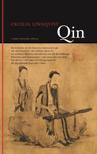 Cecilia Lindqvist - Qin : en berättelse om det kinesiska instrumentet qin och dess betydelse i den bildade klassens liv ..., Inbunden