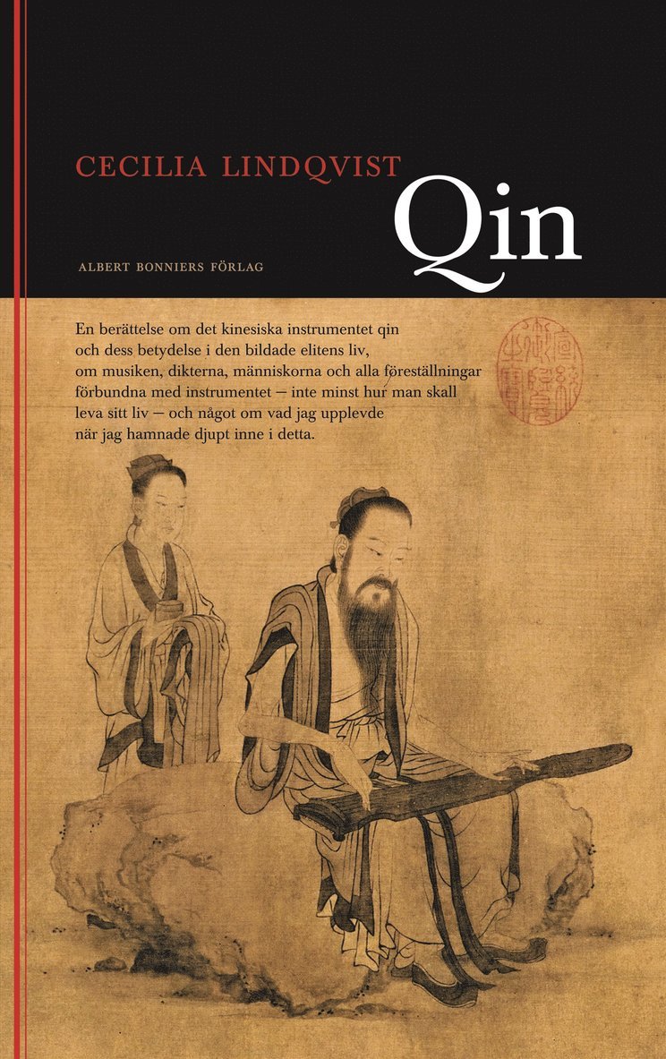 Cecilia Lindqvist - Qin : en berättelse om det kinesiska instrumentet qin och dess betydelse i den bildade klassens liv ..., Inbunden