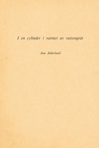 Ann Jäderlund - I en cylinder i vattnet av vattengråt : (1967-78), Häftad