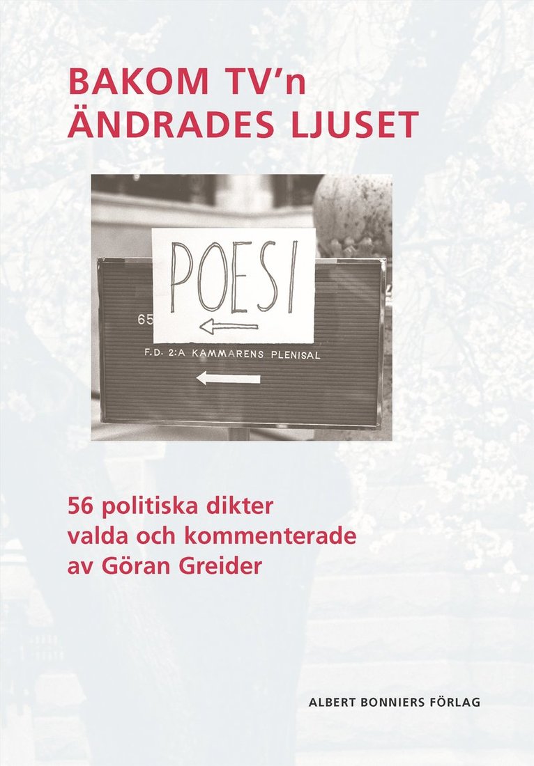 Göran Greider - Bakom TV'n ändrades ljuset : 56 politiska dikter valda och kommenterade av Göran Greider, Inbunden