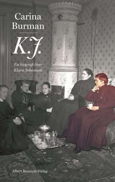 Carina Burman - K.J. : en biografi över Klara Johanson, Inbunden