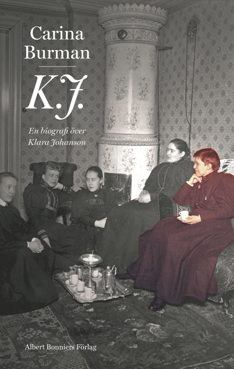 Carina Burman - K.J. : en biografi över Klara Johanson, Inbunden