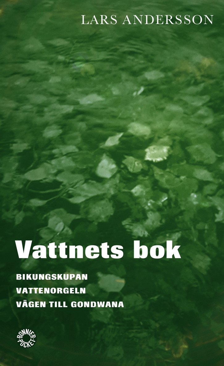 Lars Andersson - Vattnets bok.  Bikungskupan ; Vattenorgeln ; Vägen till Gondwana, Pocket