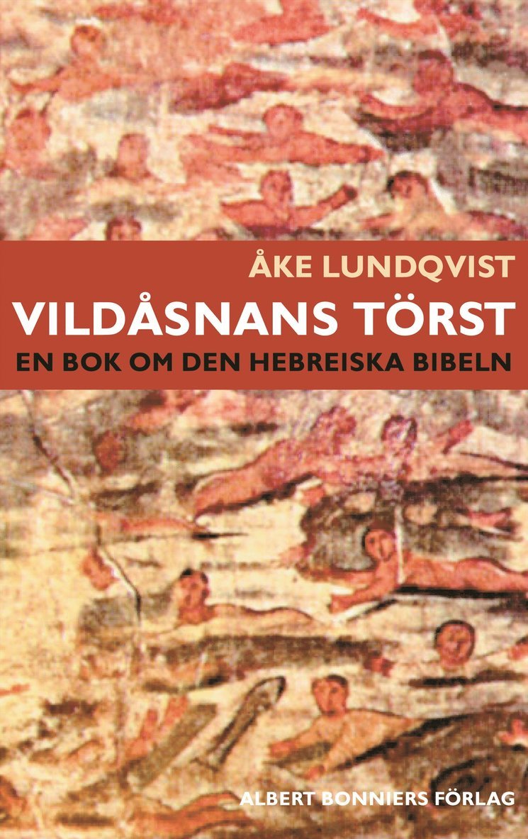 Åke Lundqvist - Vildåsnans törst : en bok om den hebreiska bibeln, Inbunden