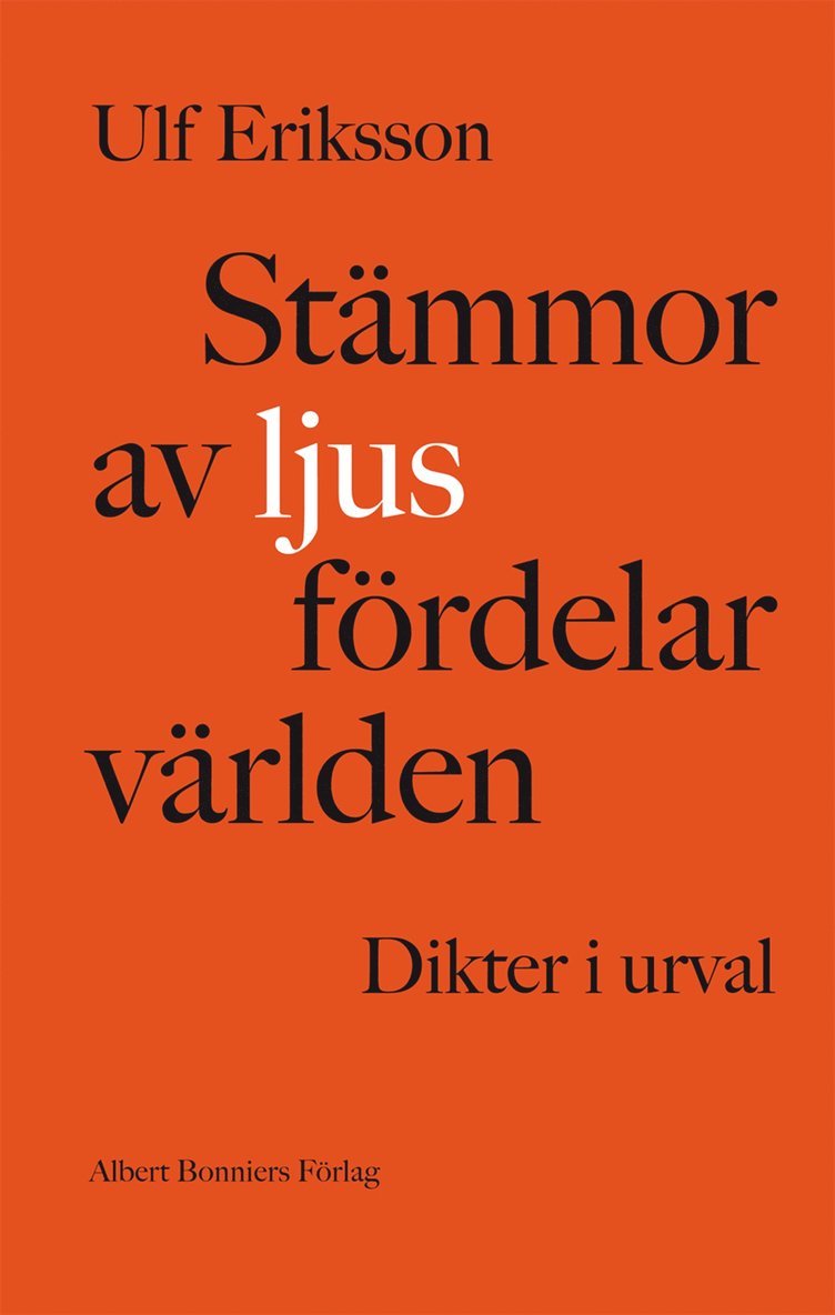 Ulf Eriksson - Stämmor av ljus fördelar världen : dikter 1982-2011, Inbunden
